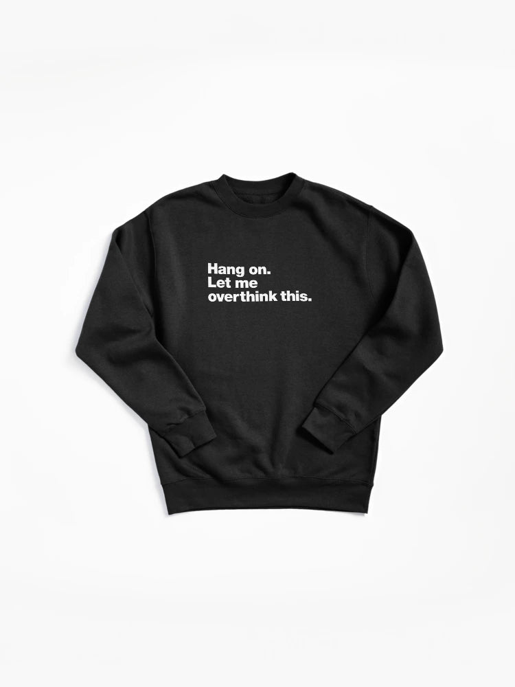 Let Me Overthink This Pullover - Sarcastic Quote Pullover Sweatshirt