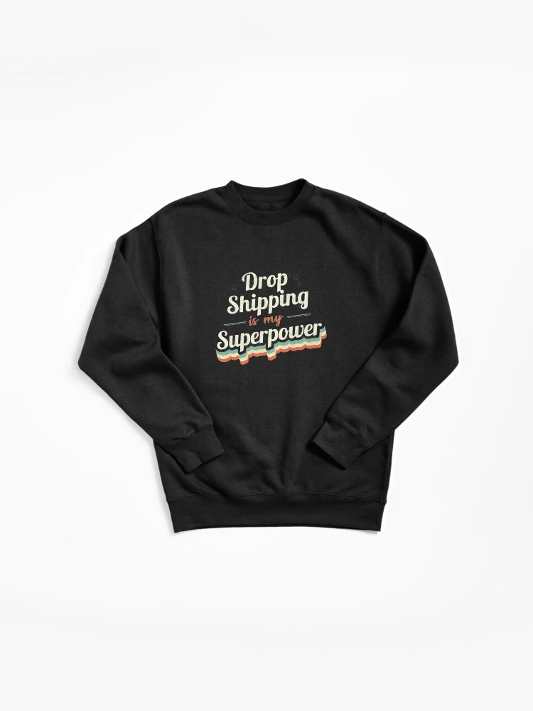 Drop Shipping Is My Superpower Pullover Sweatshirt - Entrepreneur