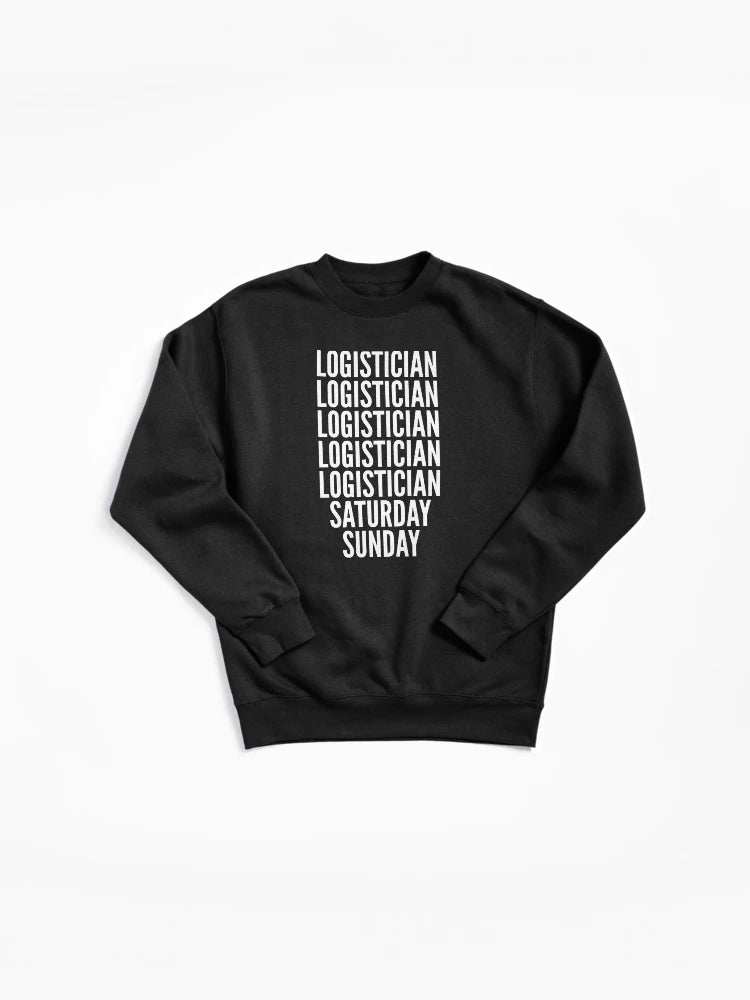 Logistician Weekend Schedule Work Life Pullover Sweatshirt