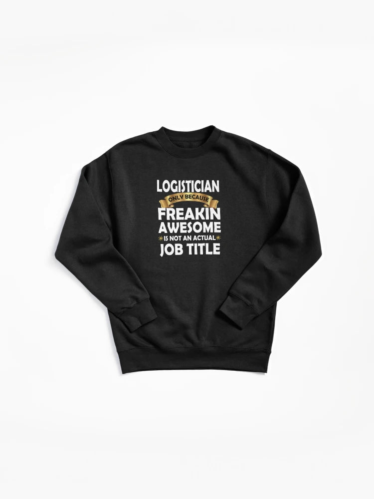 Freakin Awesome Logistician Funny Gift Pullover Sweatshirt