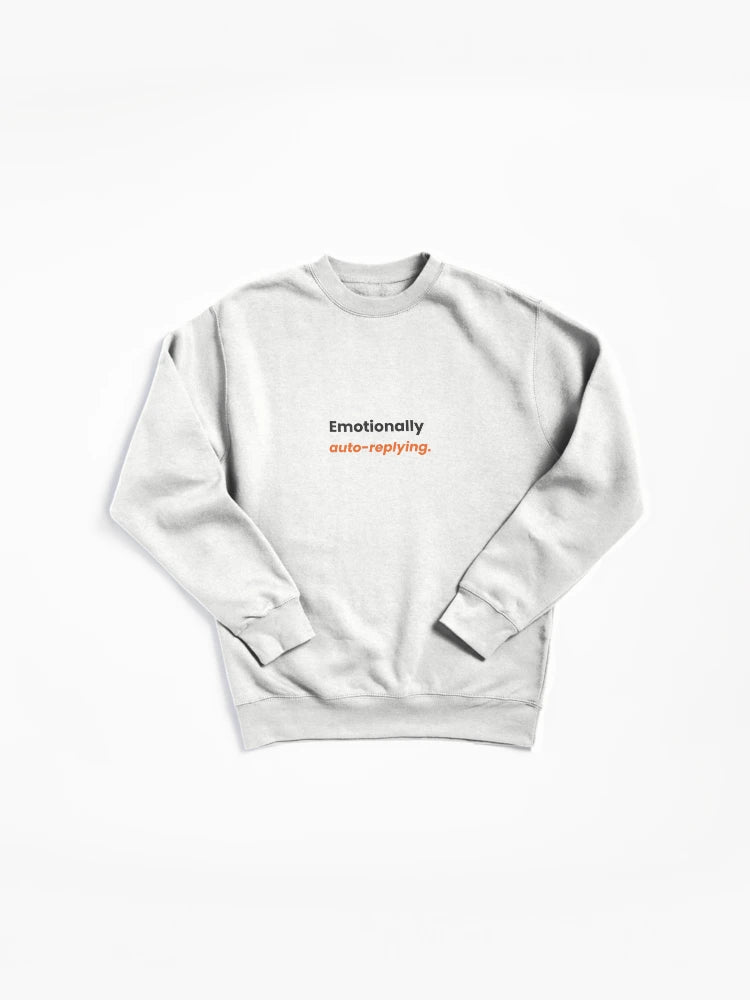Emotionally Auto-Replying Pullover - Funny Remote Work Sweatshirt