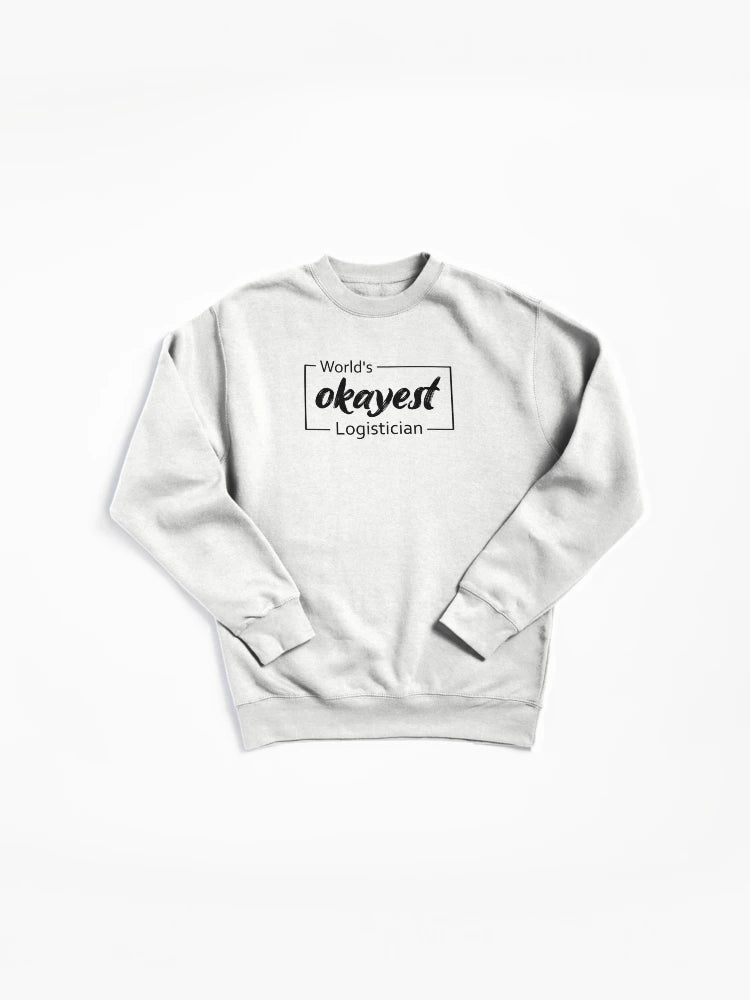 Funny World's Okayest Logistician Apparel Pullover Sweatshirt