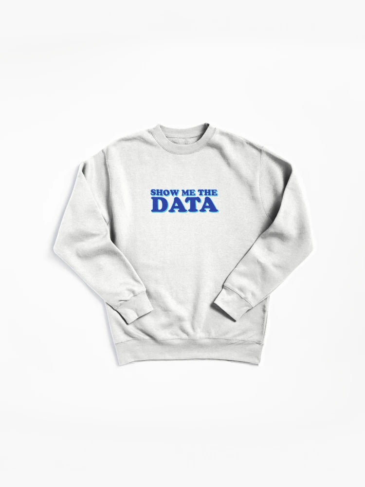 Official Show Me The Data Pullover Sweatshirt - Statistics Analyst