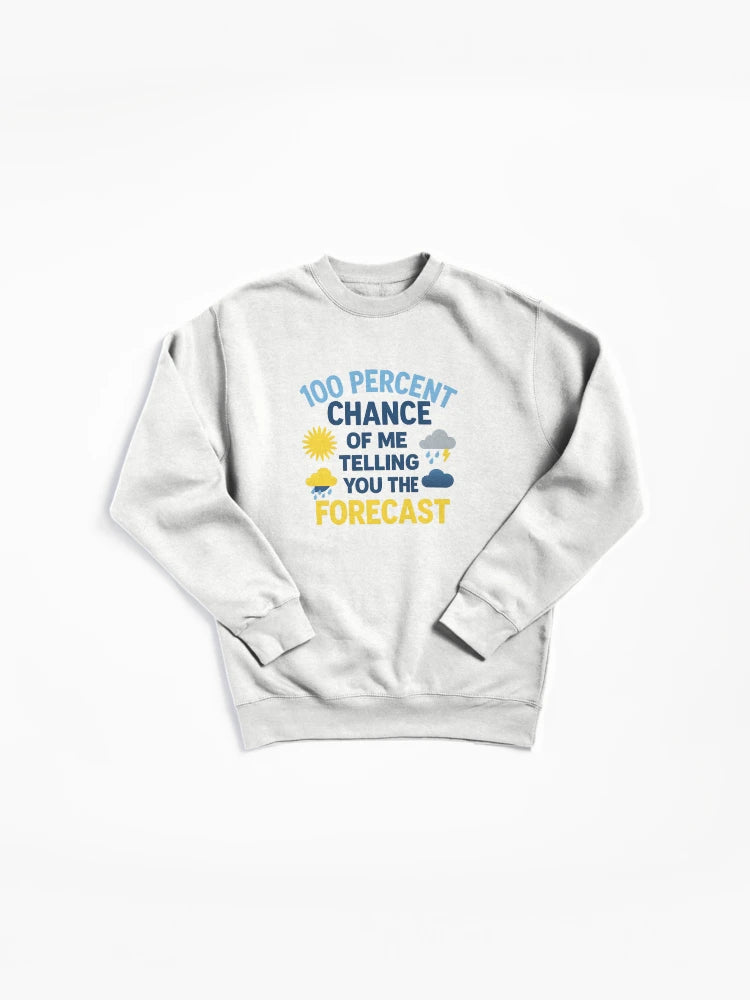 Expert Weather Forecast Pullover Sweatshirt - 100 Percent Accuracy