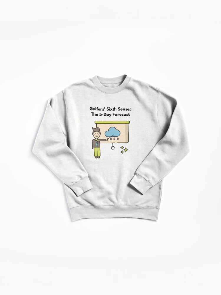 Golfers Sixth Sense Forecast Pullover Sweatshirt - Funny Golfing Top
