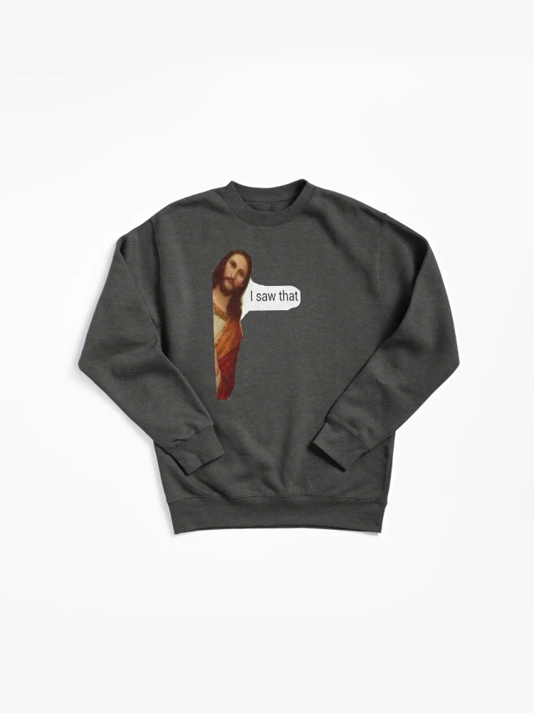 Jesus I Saw That Meme Pullover - Funny Humor Pullover Sweatshirt