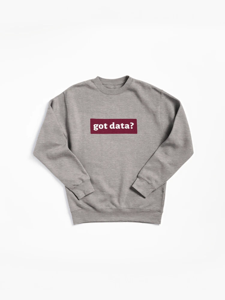 Got Data? Sweatshirt: Essential Data Science Analyst Apparel