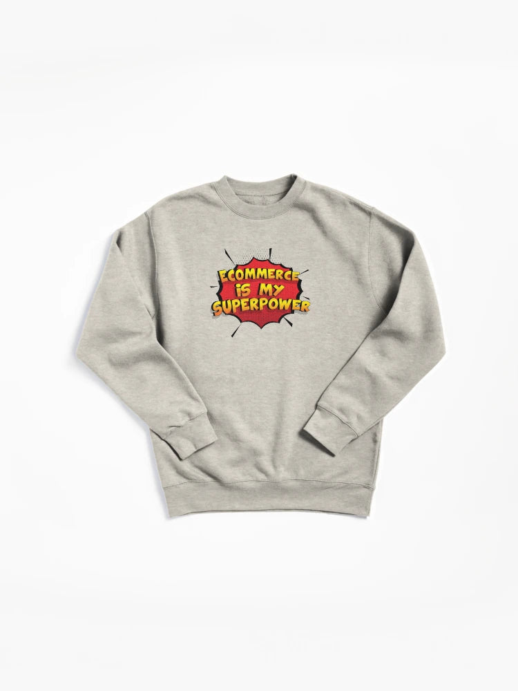 Ecommerce Is My Superpower Pullover Sweatshirt - Funny Business