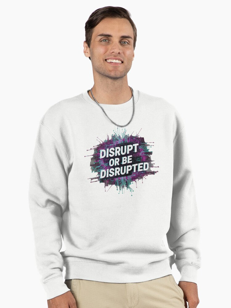 Disrupt Or Be Disrupted Pullover - Cyberpunk Motivation Sweatshirt White