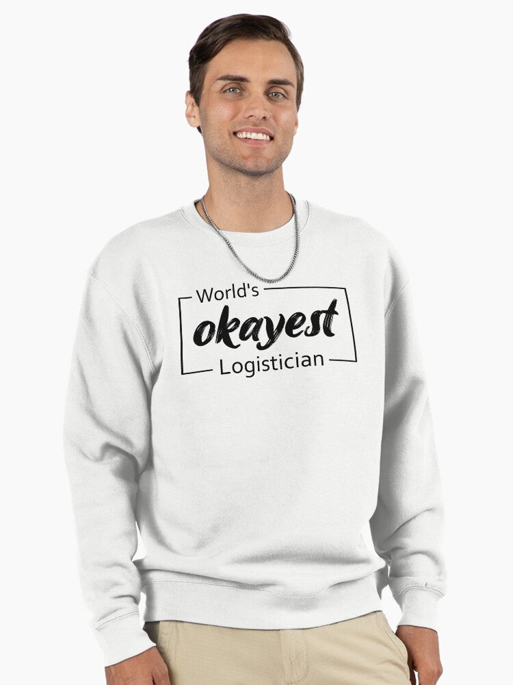Funny World's Okayest Logistician Apparel Pullover Sweatshirt White