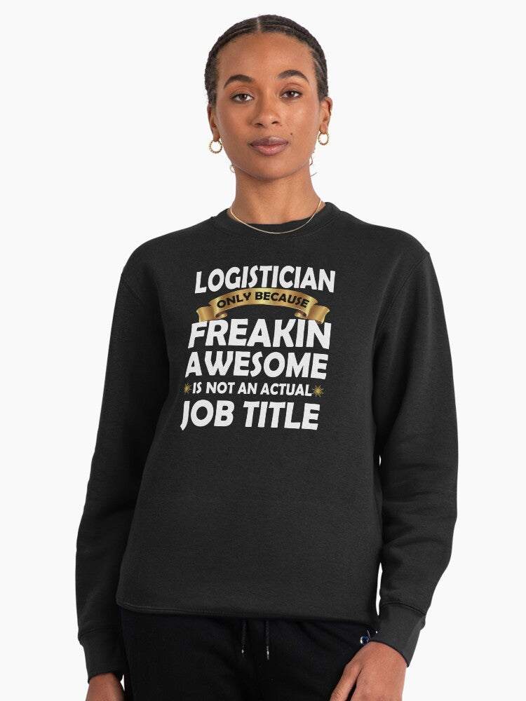 Freakin Awesome Logistician Funny Gift Pullover Sweatshirt Black