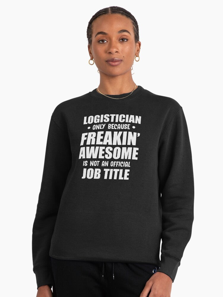 Freaking Awesome Logistician Job Title Pullover Sweatshirt Black