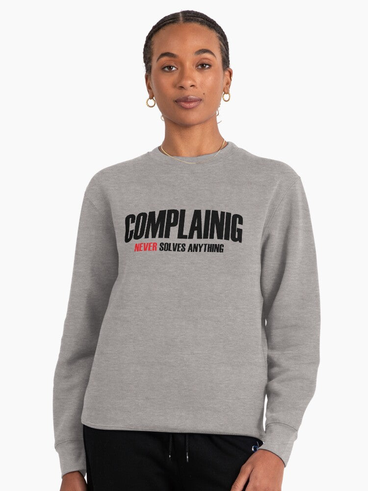Complaining Solves Nothing: Motivational Professional Pullover Heather Grey